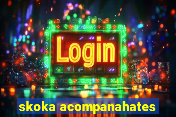 skoka acompanahates